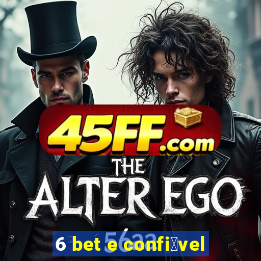 6 bet e confi谩vel